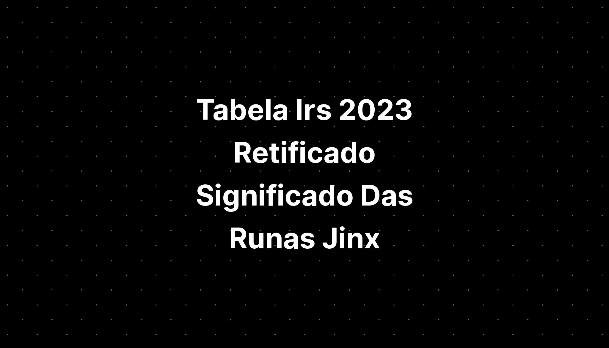 Tabela Irs 2023 Retificado Significado Das Runas Jinx Imagesee 7232